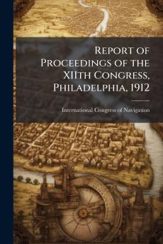 Report of Proceedings of the XIIth Congress Philadelphia 1912