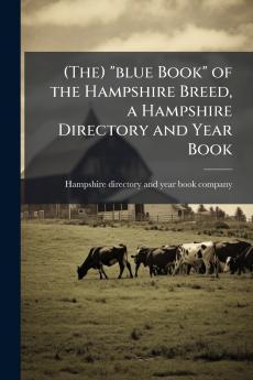 (The) blue Book of the Hampshire Breed a Hampshire Directory and Year Book