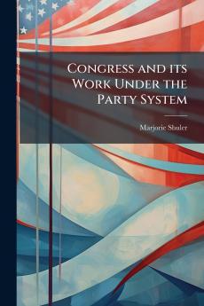 Congress and its Work Under the Party System