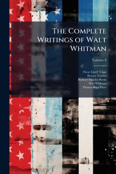 The Complete Writings of Walt Whitman; Volume 8