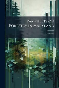 Pamphlets on Forestry in Maryland; Volume 2
