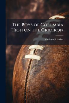 The Boys of Columbia High on the Gridiron