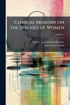 Clinical Memoirs on the Diseases of Women; Volume 1