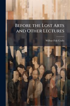 Before the Lost Arts and Other Lectures