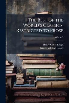 The Best of the World's Classics Restricted to Prose; Volume 5