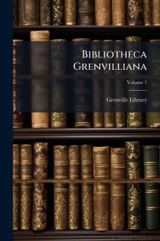 Bibliotheca Grenvilliana; Volume 1