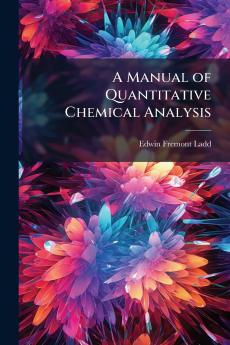 A Manual of Quantitative Chemical Analysis