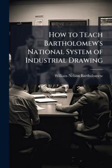 How to Teach Bartholomew's National System of Industrial Drawing