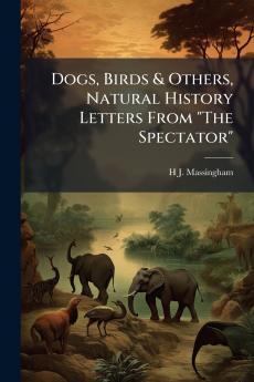 Dogs Birds & Others Natural History Letters From The Spectator