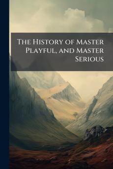 The History of Master Playful and Master Serious