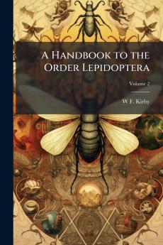 A Handbook to the Order Lepidoptera; Volume 2