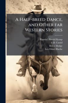 A Half-breed Dance and Other far Western Stories