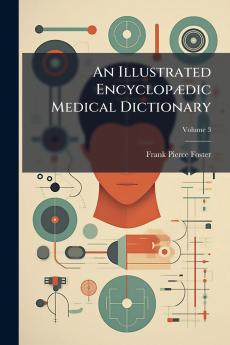 An Illustrated Encyclopædic Medical Dictionary