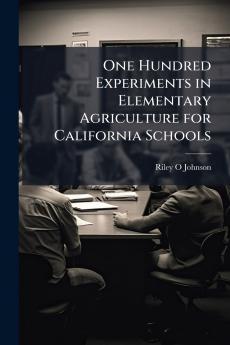 One Hundred Experiments in Elementary Agriculture for California Schools