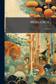 Mollusca ..; Volume 1