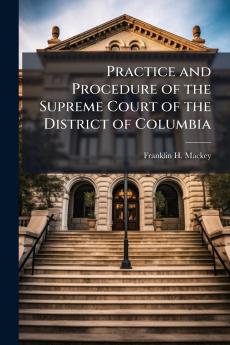 Practice and Procedure of the Supreme Court of the District of Columbia