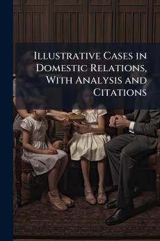 Illustrative Cases in Domestic Relations With Analysis and Citations