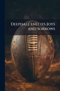 Deepdale end; its Joys and Sorrows