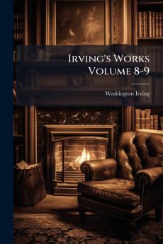 Irving's Works Volume 8-9