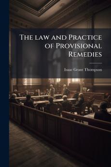 The law and Practice of Provisional Remedies