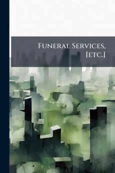 Funeral Services [etc.]
