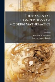 Fundamental Conceptions of Modern Mathematics; Volume 1
