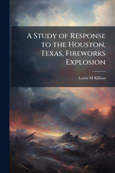 A Study of Response to the Houston Texas Fireworks Explosion