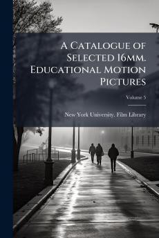 A Catalogue of Selected 16mm. Educational Motion Pictures; Volume 5