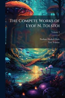 The Compete Works of Lyof N. Tolstoi; Volume 3