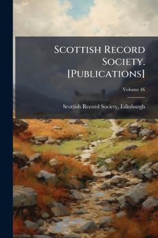 Scottish Record Society. [Publications]; Volume 46