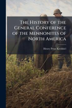 The History of the General Conference of the Mennonites of North America