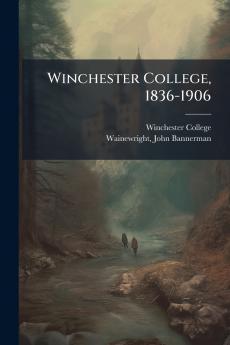 Winchester College 1836-1906