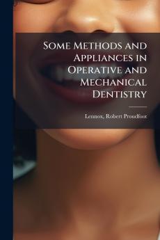 Some Methods and Appliances in Operative and Mechanical Dentistry