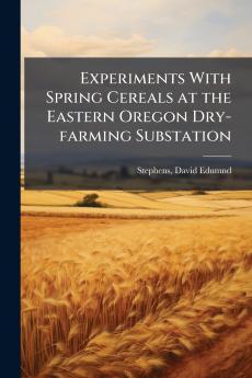 Experiments With Spring Cereals at the Eastern Oregon Dry-farming Substation