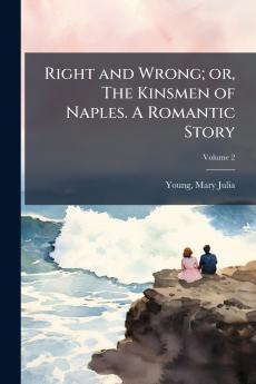 Right and Wrong; or The Kinsmen of Naples. A Romantic Story; Volume 2