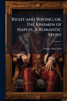 Right and Wrong; or The Kinsmen of Naples. A Romantic Story; Volume 3