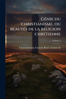 Génie du christianisme ou beautés de la religion chrétienne; Volume 2
