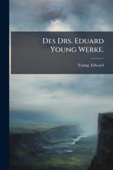 Des Drs. Eduard Young Werke.