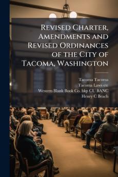 Revised Charter Amendments and Revised Ordinances of the City of Tacoma Washington