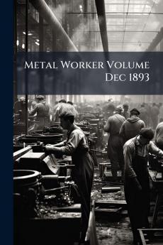 Metal Worker Volume Dec 1893