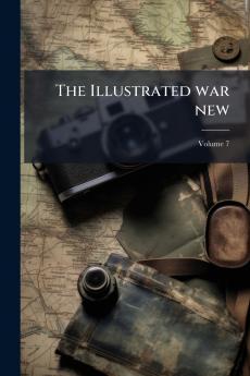 The Illustrated war new; Volume 7