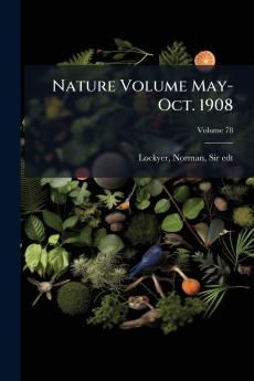 Nature Volume May-Oct. 1908; Volume 78