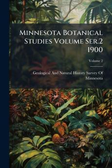 Minnesota Botanical Studies Volume Ser.2 1900; Volume 2