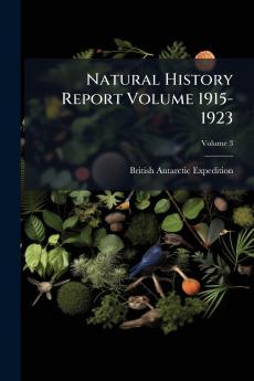 Natural History Report Volume 1915-1923; Volume 3