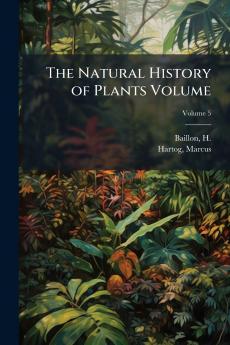 The Natural History of Plants Volume; Volume 5