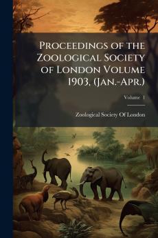 Proceedings of the Zoological Society of London Volume 1903 (Jan.-Apr.); Volume  1