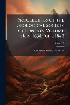 Proceedings of the Geological Society of London Volume Nov. 1838/June 1842; Volume  3