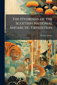 The Hydroids of the Scottish National Antarctic Expedition