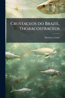 Crustaceos do Brazil. Thoracostraceos