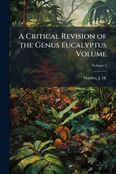 A Critical Revision of the Genus Eucalyptus Volume; Volume 3